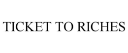 TICKET TO RICHES trademark