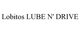 LOBITOS LUBE N' DRIVE trademark