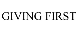 GIVING FIRST trademark