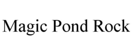 MAGIC POND ROCK trademark
