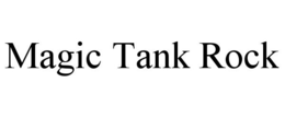 MAGIC TANK ROCK trademark