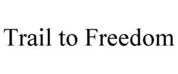 TRAIL TO FREEDOM trademark