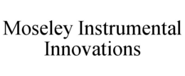 MOSELEY INSTRUMENTAL INNOVATIONS trademark