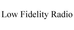 LOW FIDELITY RADIO trademark