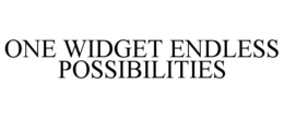 ONE WIDGET ENDLESS POSSIBILITIES trademark