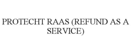 PROTECHT RAAS (REFUND AS A SERVICE) trademark