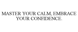 MASTER YOUR CALM, EMBRACE YOUR CONFIDENCE. trademark