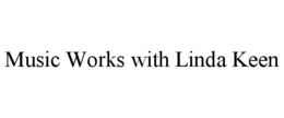 MUSIC WORKS WITH LINDA KEEN trademark