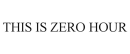 THIS IS ZERO HOUR trademark