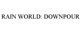 RAIN WORLD: DOWNPOUR trademark