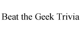 BEAT THE GEEK TRIVIA trademark