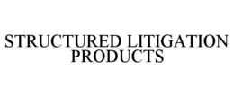 STRUCTURED LITIGATION PRODUCTS trademark