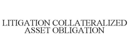LITIGATION COLLATERALIZED ASSET OBLIGATION trademark