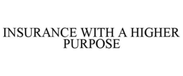 INSURANCE WITH A HIGHER PURPOSE trademark