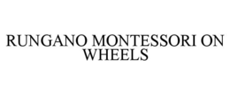 RUNGANO MONTESSORI ON WHEELS trademark