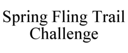 SPRING FLING TRAIL CHALLENGE trademark