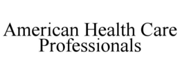 AMERICAN HEALTH CARE PROFESSIONALS trademark