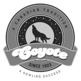 A CANADIAN TRADITION COYOTE SINCE 1923 A HOWLING SUCCESS trademark
