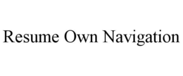 RESUME OWN NAVIGATION trademark