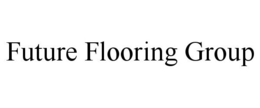 FUTURE FLOORING GROUP trademark