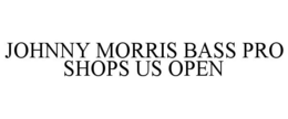 JOHNNY MORRIS BASS PRO SHOPS US OPEN trademark