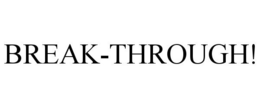 BREAK-THROUGH! trademark
