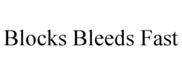 BLOCKS BLEEDS FAST trademark