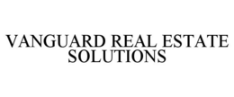 VANGUARD REAL ESTATE SOLUTIONS trademark