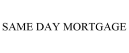 SAME DAY MORTGAGE trademark