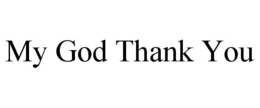 MY GOD THANK YOU trademark
