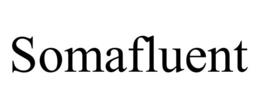 SOMAFLUENT trademark