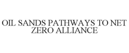 OIL SANDS PATHWAYS TO NET ZERO ALLIANCE trademark