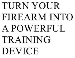 TURN YOUR FIREARM INTO A POWERFUL TRAINING DEVICE trademark