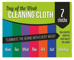 DAY OF THE WEEK CLEANING CLOTH 7 CLOTHS ONE COLORFUL CLOTH FOR EACH DAY OF THE WEEK! MON TUE WED THU FRI SAT SUNDAY "ELIMINATE THE GERMS WITH EVERY WASH" trademark