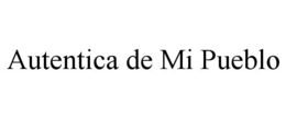AUTENTICA DE MI PUEBLO trademark