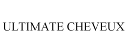 ULTIMATE CHEVEUX trademark