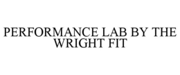 PERFORMANCE LAB BY THE WRIGHT FIT trademark