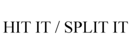 HIT IT / SPLIT IT trademark