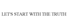 LET'S START WITH THE TRUTH trademark