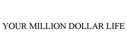 YOUR MILLION DOLLAR LIFE trademark