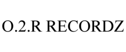 O.2.R RECORDZ trademark