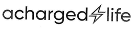 ACHARGED LIFE trademark