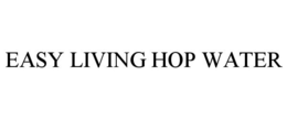 EASY LIVING HOP WATER trademark