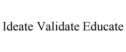IDEATE VALIDATE EDUCATE trademark