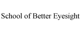 SCHOOL OF BETTER EYESIGHT trademark