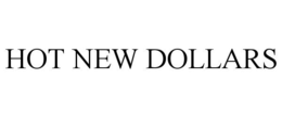 HOT NEW DOLLARS trademark