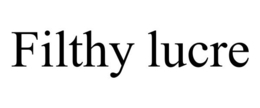 FILTHY LUCRE trademark