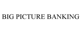 BIG PICTURE BANKING trademark