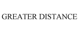GREATER DISTANCE trademark