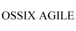 OSSIX AGILE trademark